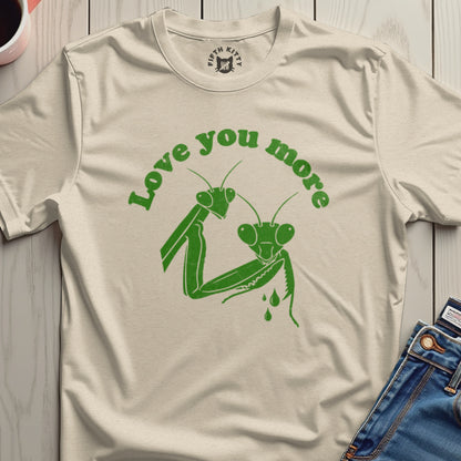 Love You More Funny Praying Mantis Graphic Shirt