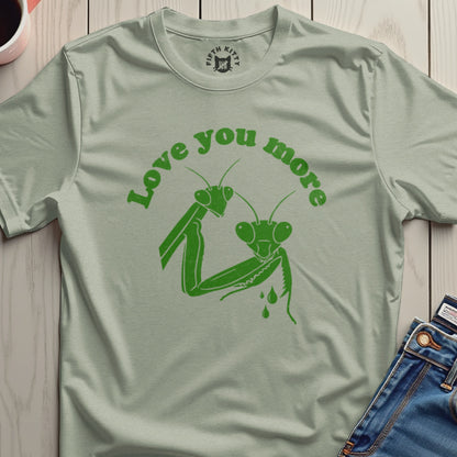 Love You More Praying Mantis Graphic T-Shirt
