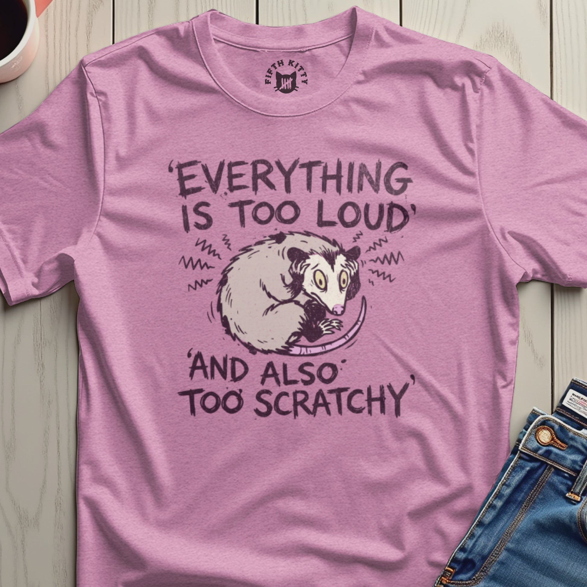 Everything Is Too Loud and Too Scratchy Shirt