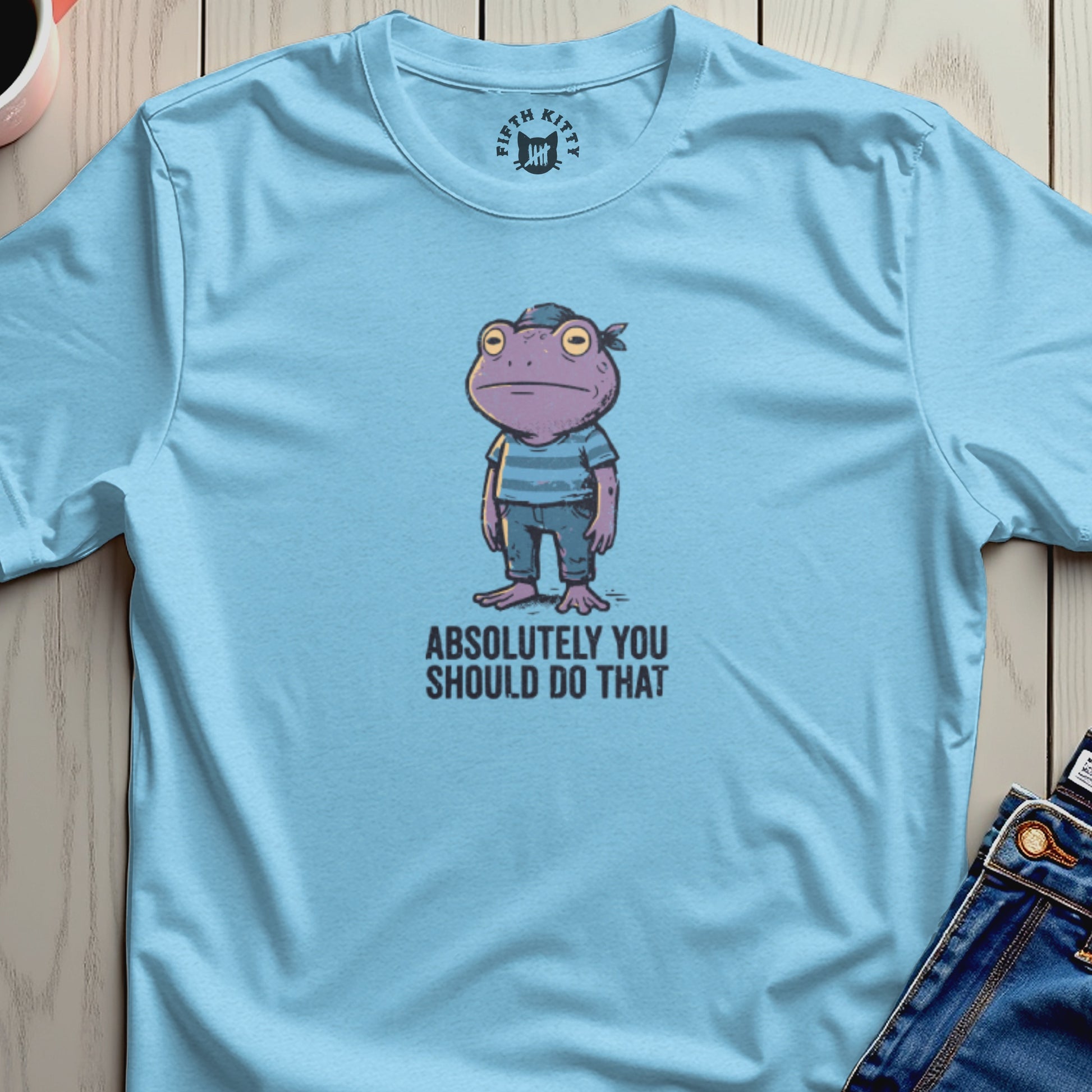 Light blue t-shirt with cartoon frog graphic and text "ABSOLUTELY YOU SHOULD DO THAT".