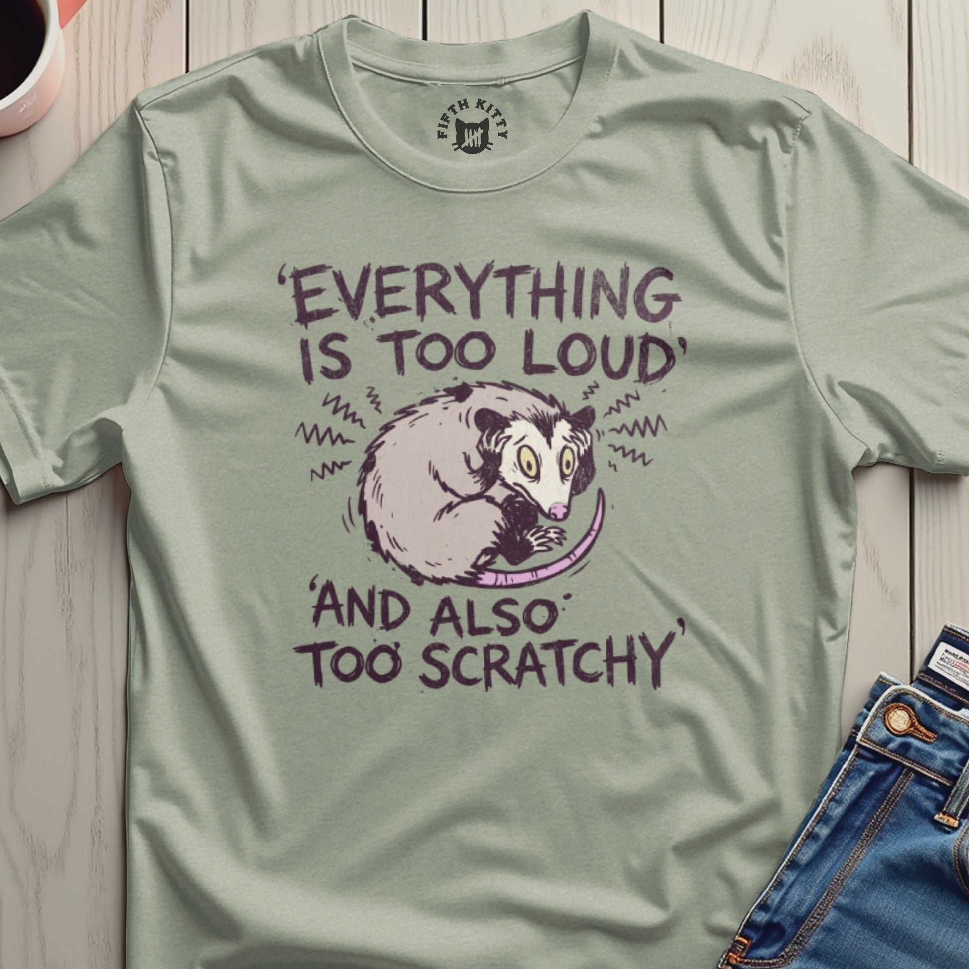 Everything Is Too Loud And Also Too Scratchy T-shirt