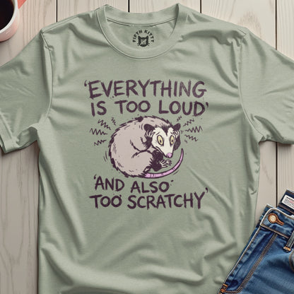 Everything Is Too Loud And Also Too Scratchy T-shirt