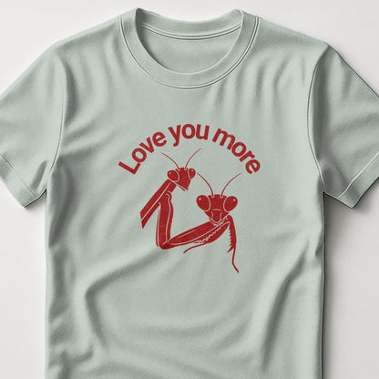 Love You More Praying Mantis Graphic Product
