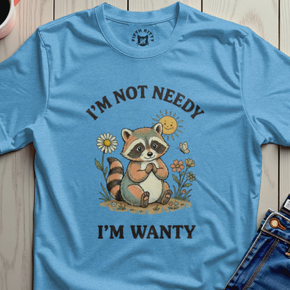 Cute raccoon with "I'm Not Needy, I'm Wanty" text.