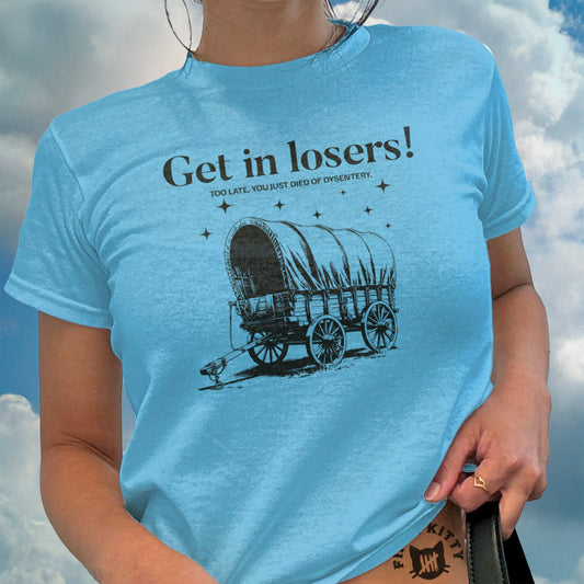 Get in Losers - Woman's Baby Tee