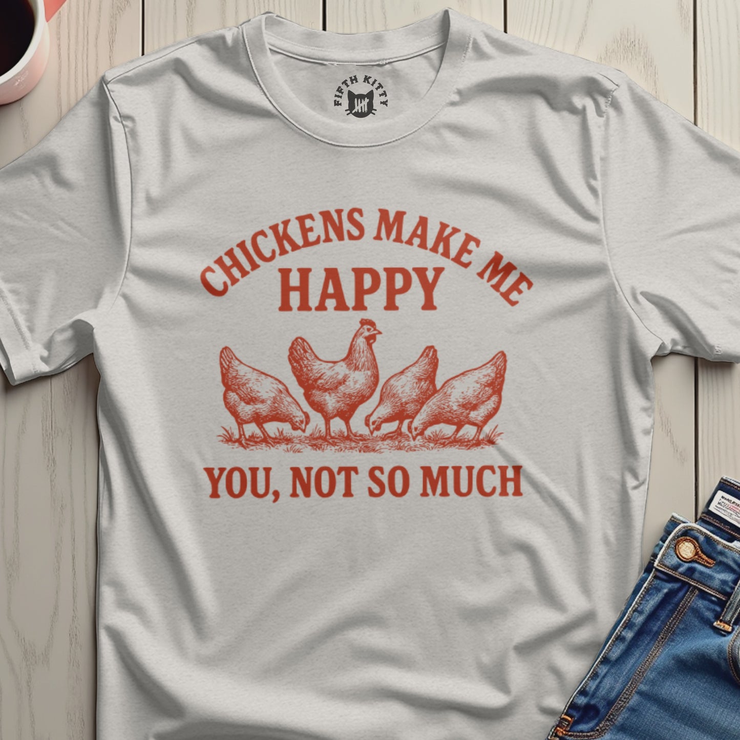 Chickens Make Me Happy You Not T-shirt