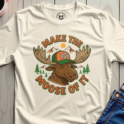 Make The Moose Of It T-Shirt