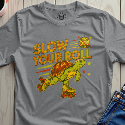 Slow Your Roll T-Shirt