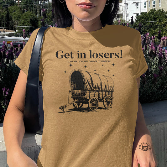 Get in losers! dysentery themed t-shirt product type