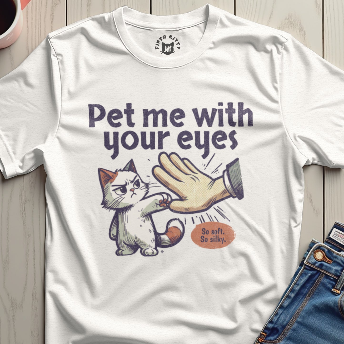 Pet Me With Your Eyes So Soft So Silky T-Shirt