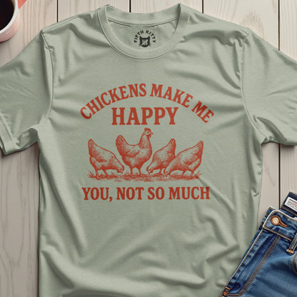 Chickens Make Me Happy You Not So Much Shirt