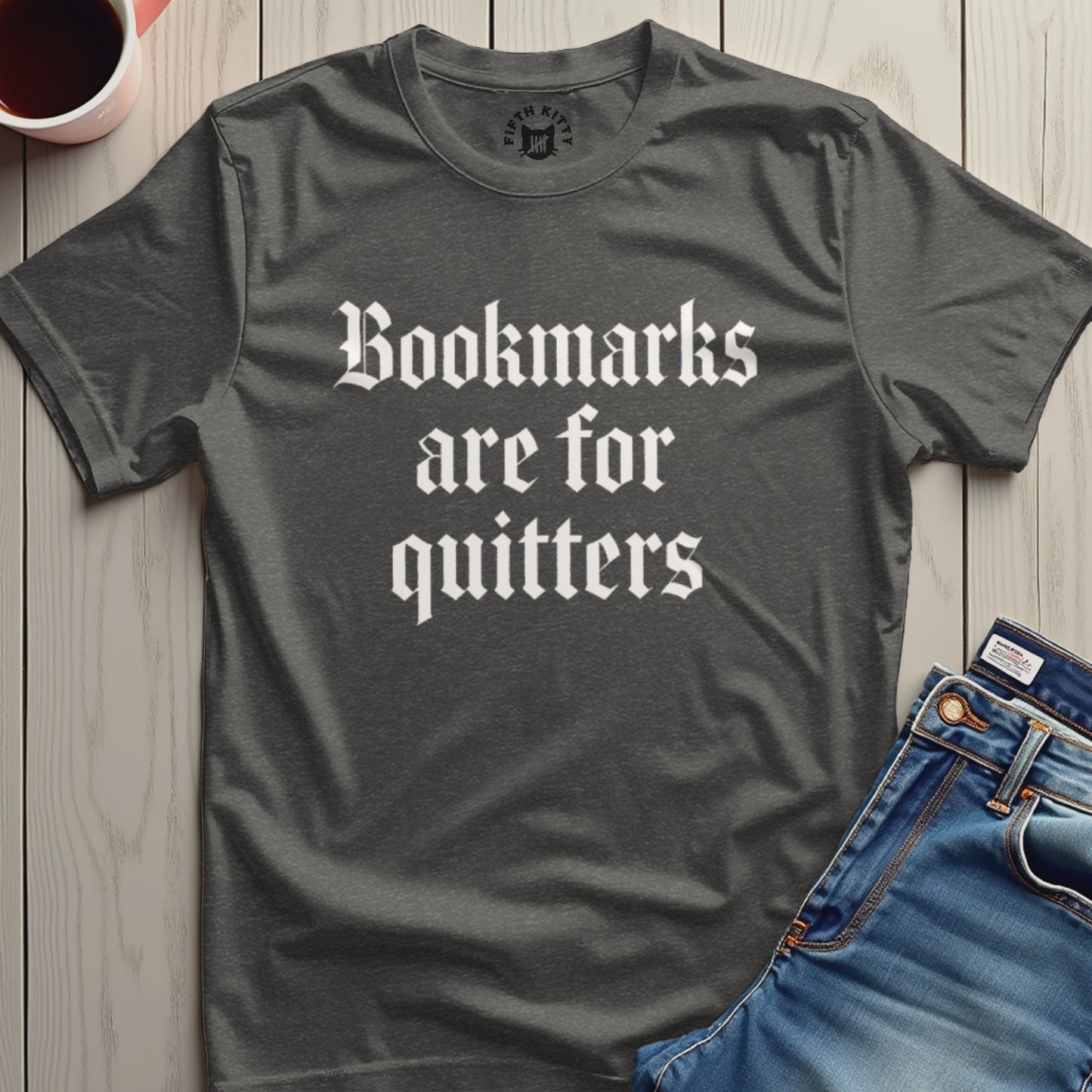 Bookmarks are for quitters graphic tshirt product