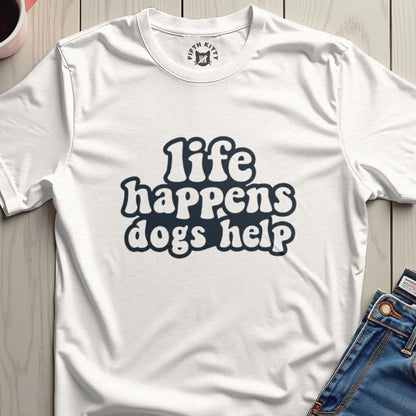 Life Happens Dogs Help Graphic T-shirt