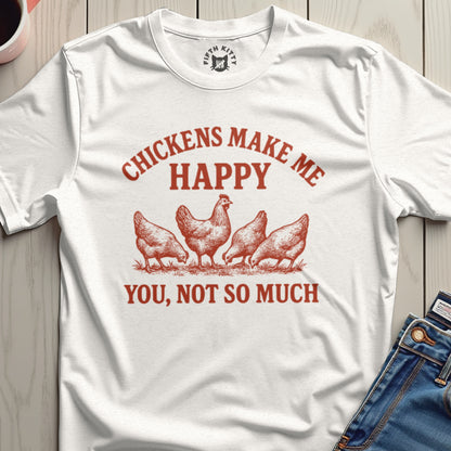 Chickens Make Me Happy You Not So Much T-shirt