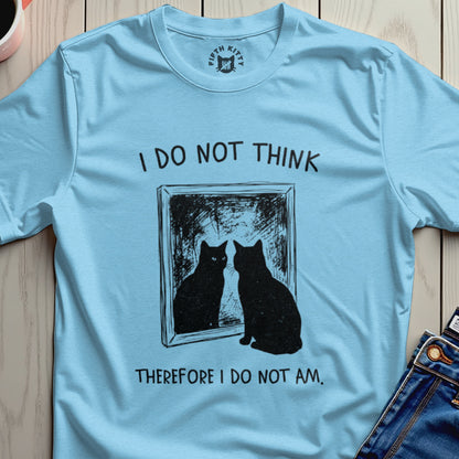 Light blue t-shirt with black cat reflection and text "I do not think therefore I do not am."