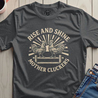 Rise And Shine Mother Cluckers T-shirt
