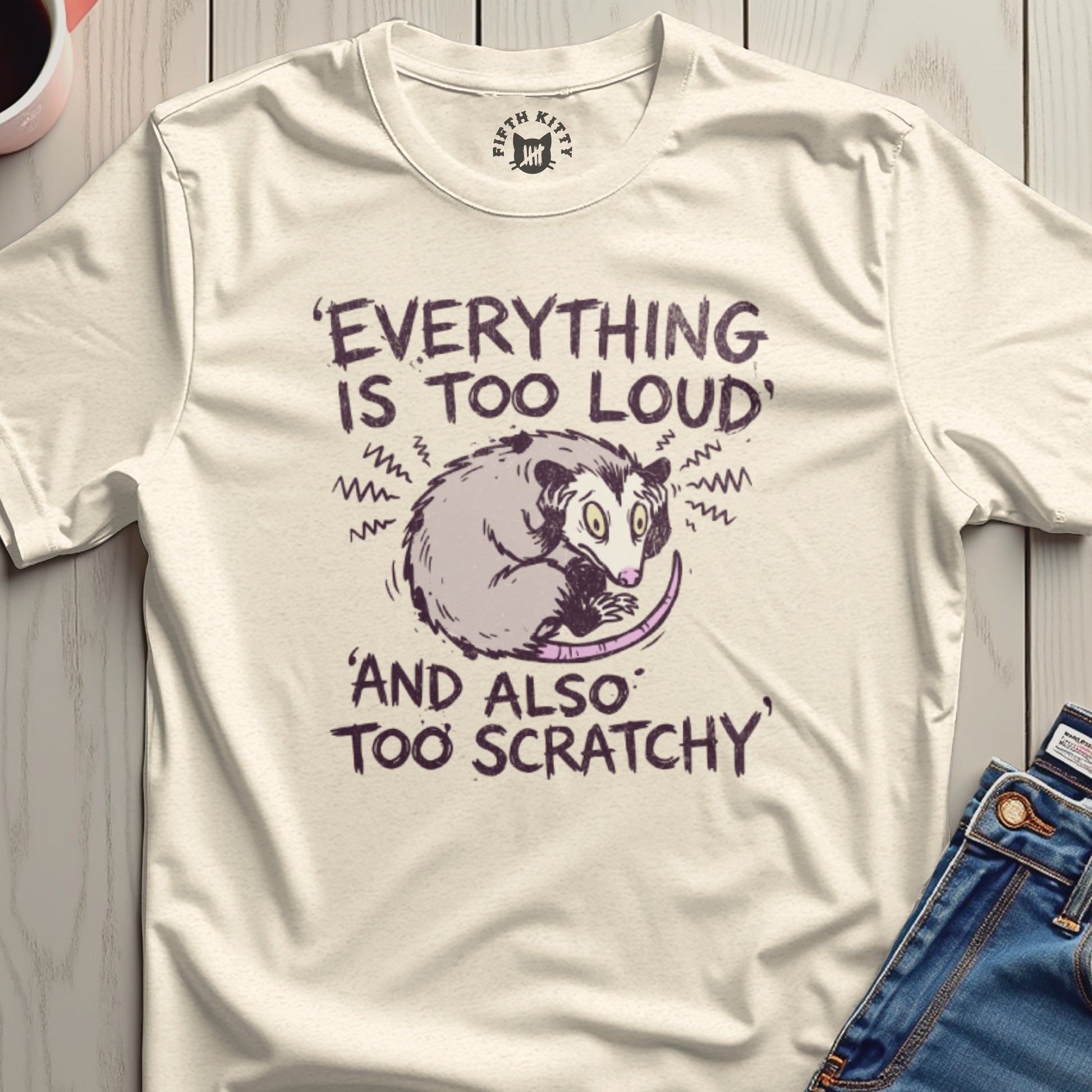 Everything Is Too Loud And Also Too Scratchy T-Shirt