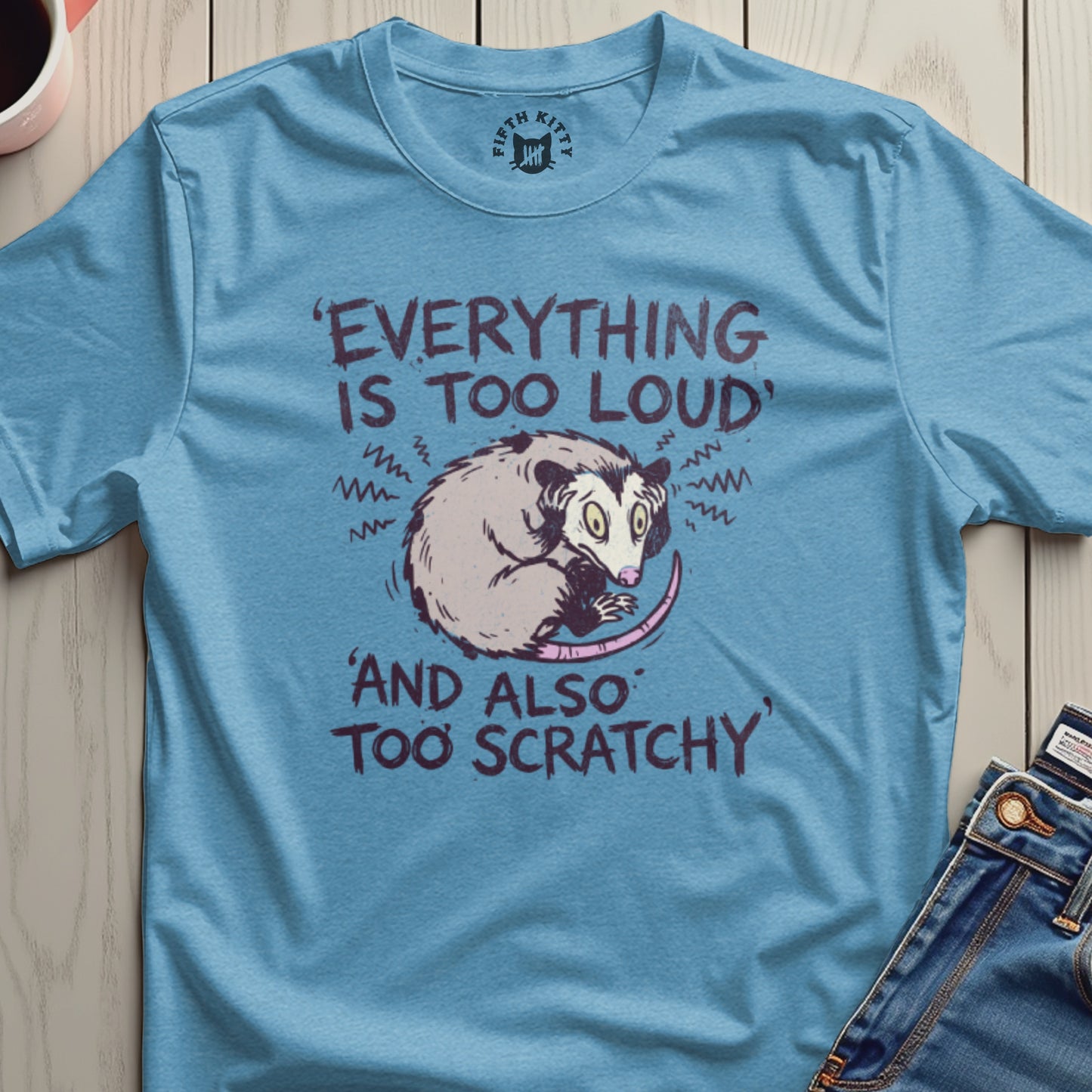 Everything Is Too Loud and Also Too Scratchy T-shirt