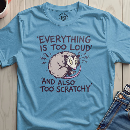 Everything Is Too Loud and Also Too Scratchy T-shirt