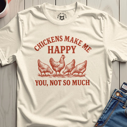 Chickens Make Me Happy You Not So Much T-Shirt