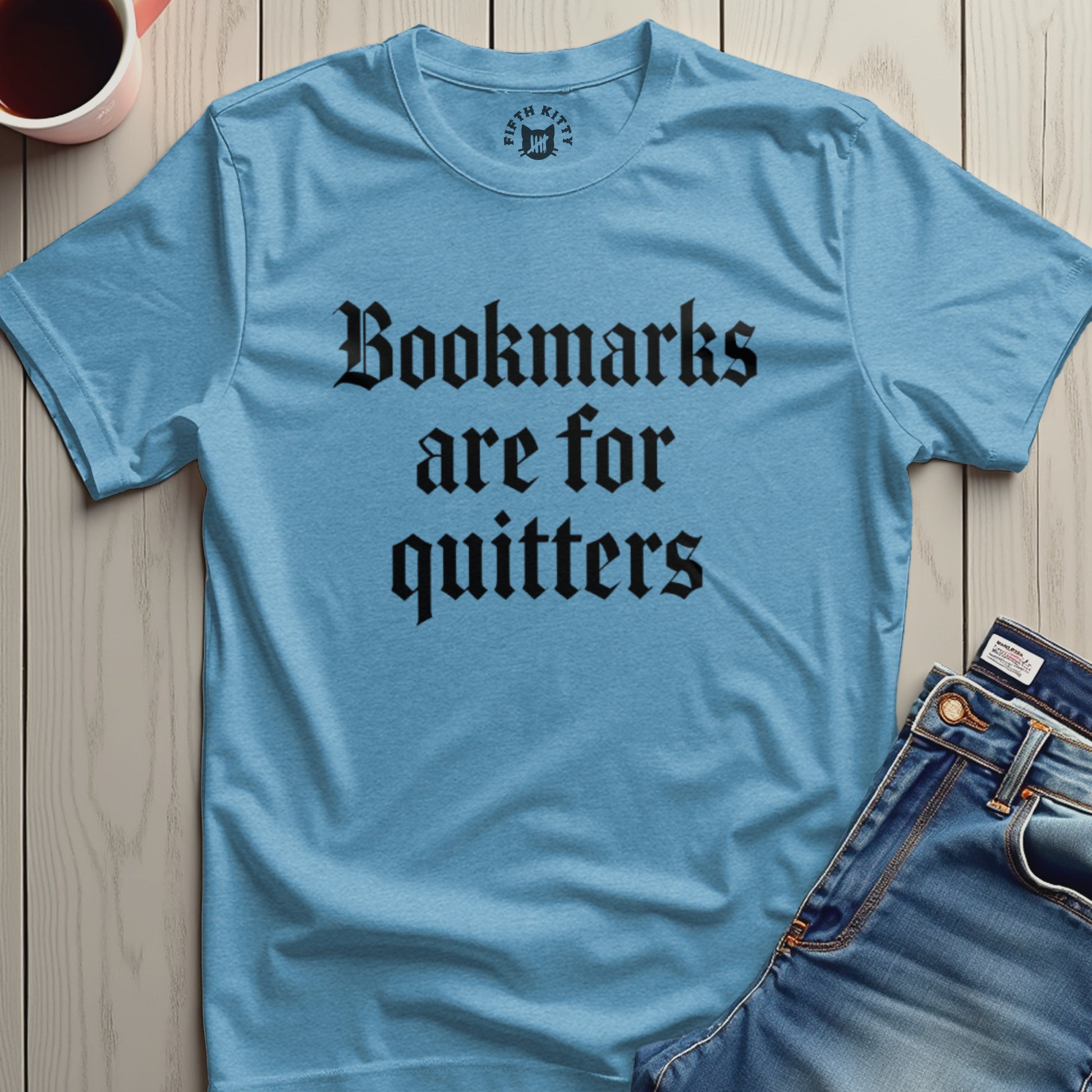 Bookmarks are for quitters graphic t-shirt product type