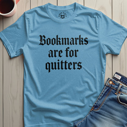 Bookmarks are for quitters graphic t-shirt product type